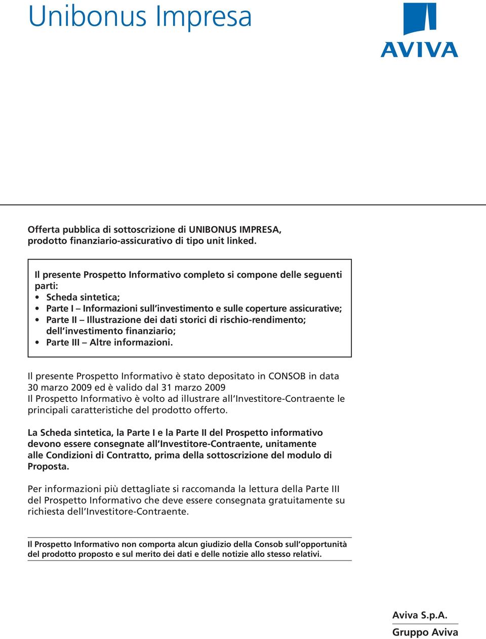 storici di rischio-rendimento; dell investimento finanziario; Parte III Altre informazioni.