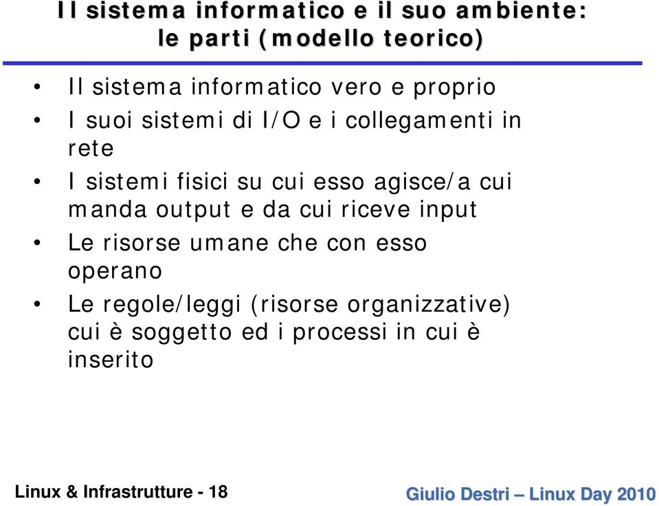 agisce/a cui manda output e da cui riceve input Le risorse umane che con esso operano Le