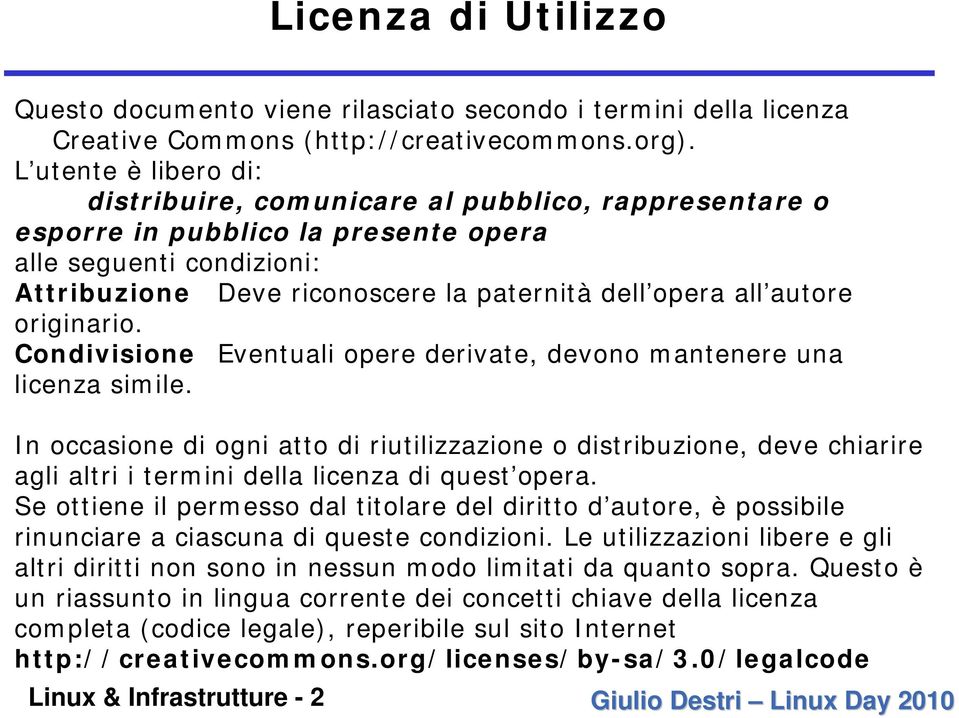 autore originario. Condivisione Eventuali opere derivate, devono mantenere una licenza simile.