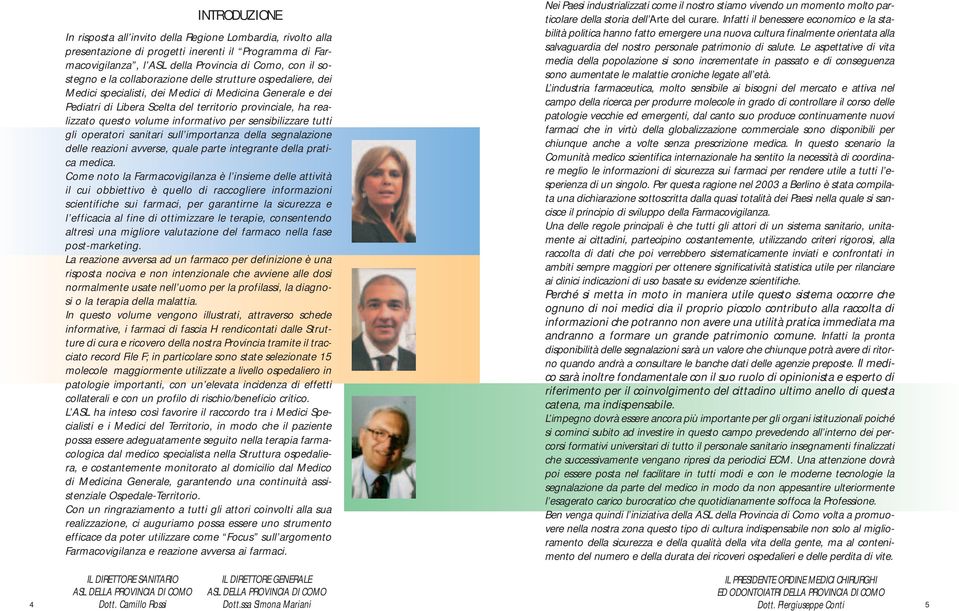 per sensibilizzare tutti gli operatori sanitari sull importanza della segnalazione delle reazioni avverse, quale parte integrante della pratica medica.