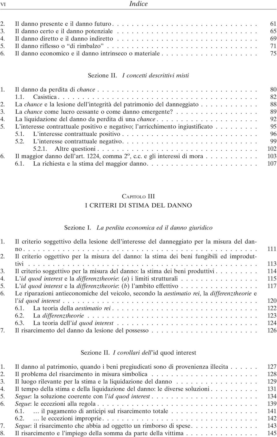 I concetti descrittivi misti 1. Il danno da perdita di chance................................. 80 1.1. Casistica......................................... 82 2.