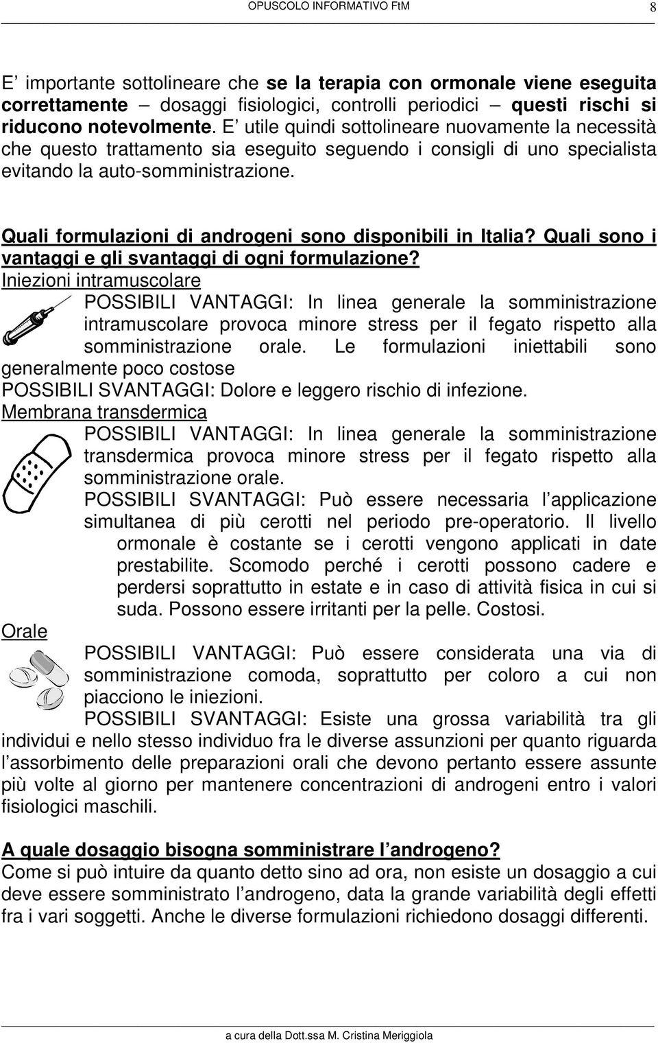 Quali formulazioni di androgeni sono disponibili in Italia? Quali sono i vantaggi e gli svantaggi di ogni formulazione?