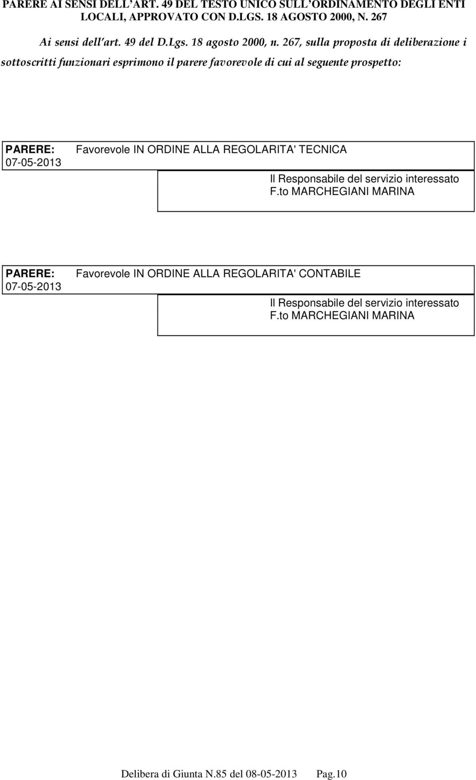 267, sulla proposta di deliberazione i sottoscritti funzionari esprimono il parere favorevole di cui al seguente prospetto: PARERE: 07-05-2013