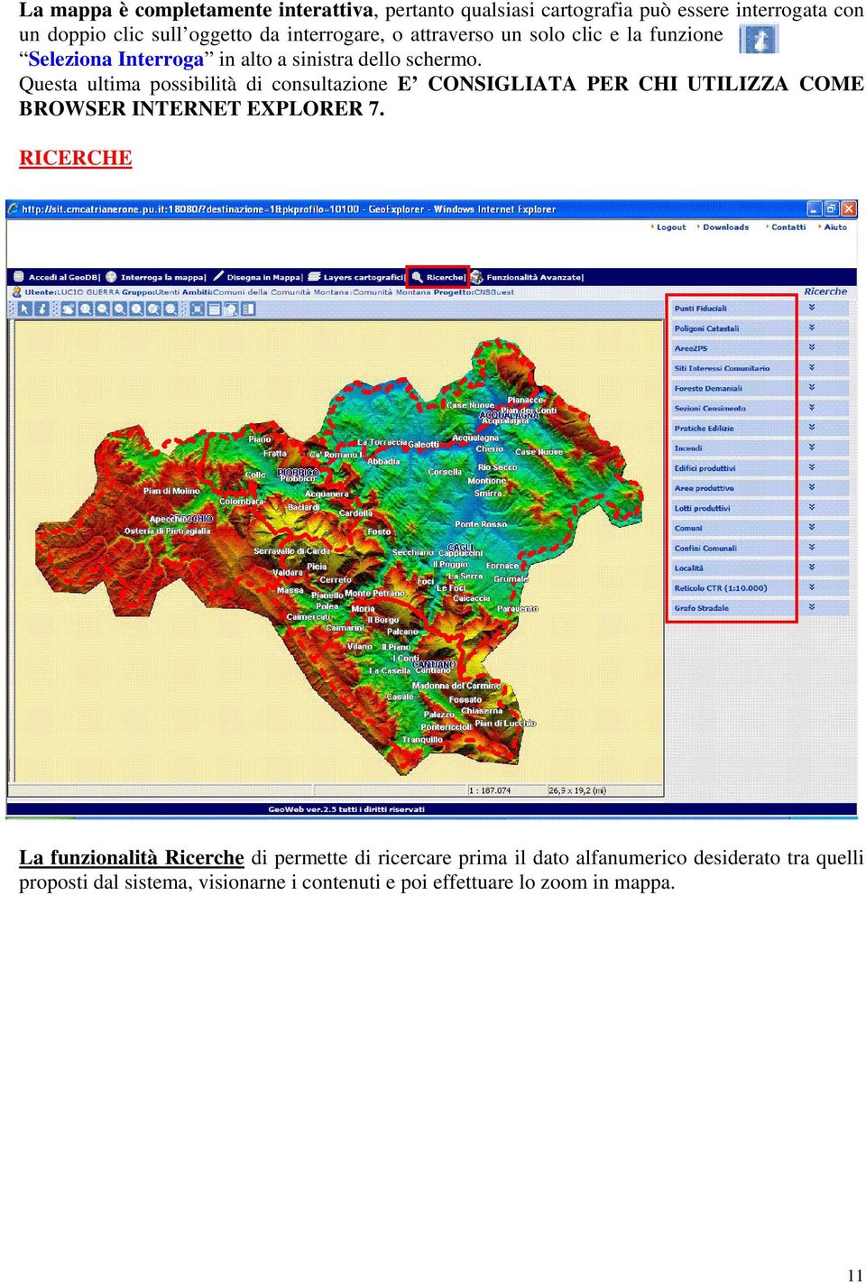 Questa ultima possibilità di consultazione E CONSIGLIATA PER CHI UTILIZZA COME BROWSER INTERNET EXPLORER 7.