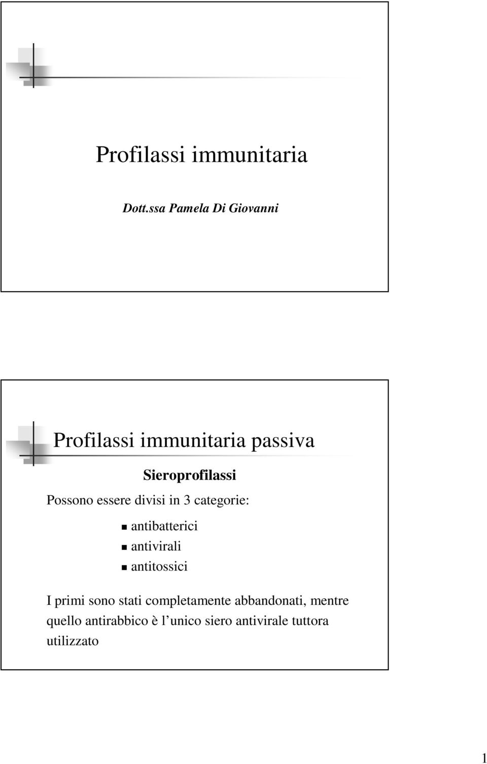 Possono essere divisi in 3 categorie: antibatterici antivirali