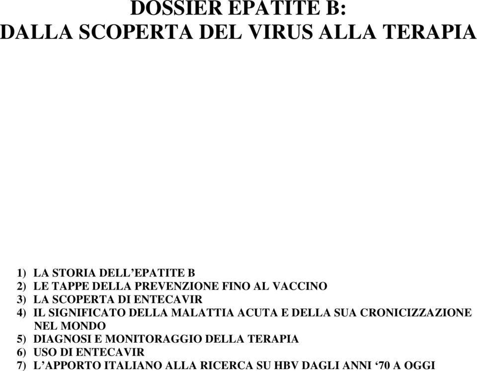 DELLA MALATTIA ACUTA E DELLA SUA CRONICIZZAZIONE NEL MONDO 5) DIAGNOSI E MONITORAGGIO