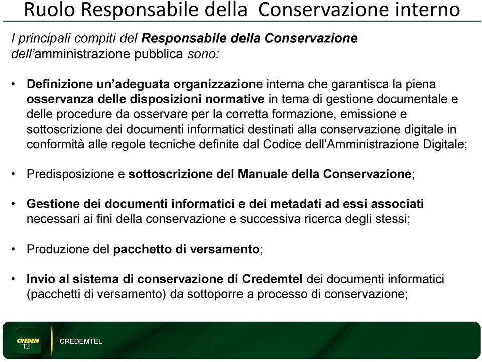 informatici destinati alla conservazione digitale in conformità alle regole tecniche definite dal Codice dell Amministrazione Digitale; Predisposizione e sottoscrizione del Manuale della