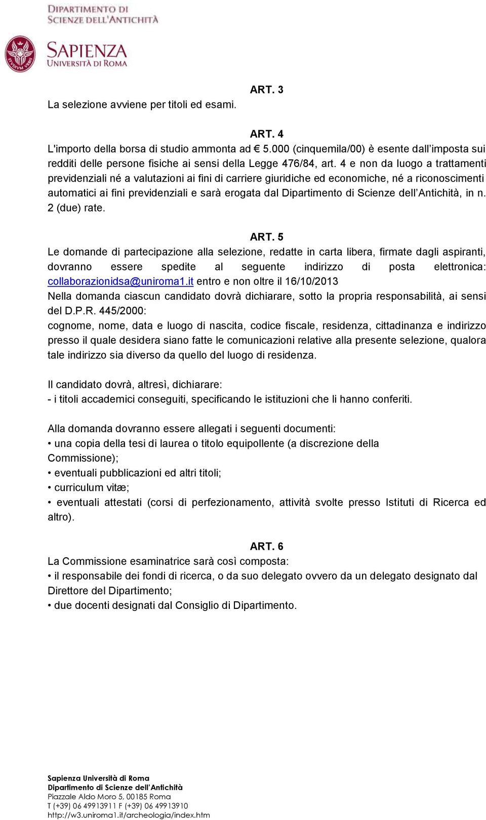 4 e non da luogo a trattamenti previdenziali né a valutazioni ai fini di carriere giuridiche ed economiche, né a riconoscimenti automatici ai fini previdenziali e sarà erogata dal, in n. 2 (due) rate.