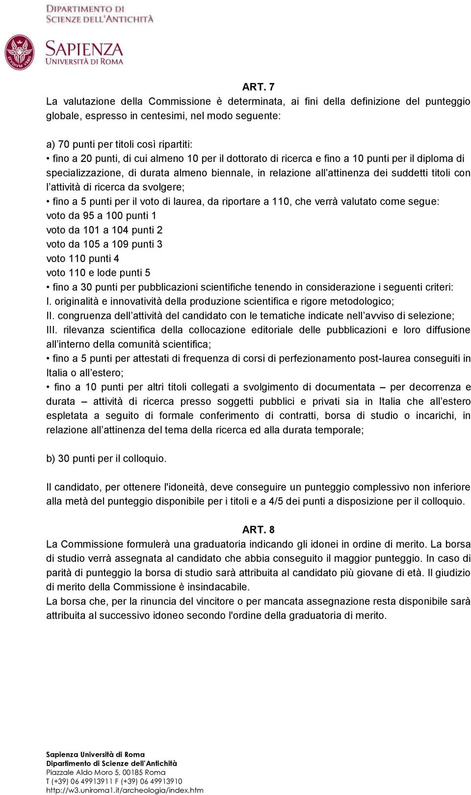 ricerca da svolgere; fino a 5 punti per il voto di laurea, da riportare a 110, che verrà valutato come segue: voto da 95 a 100 punti 1 voto da 101 a 104 punti 2 voto da 105 a 109 punti 3 voto 110