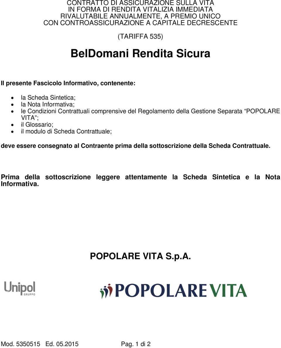 del Regolamento della Gestione Separata POPOLARE VITA ; il Glossario; il modulo di Scheda Contrattuale; deve essere consegnato al Contraente prima della sottoscrizione