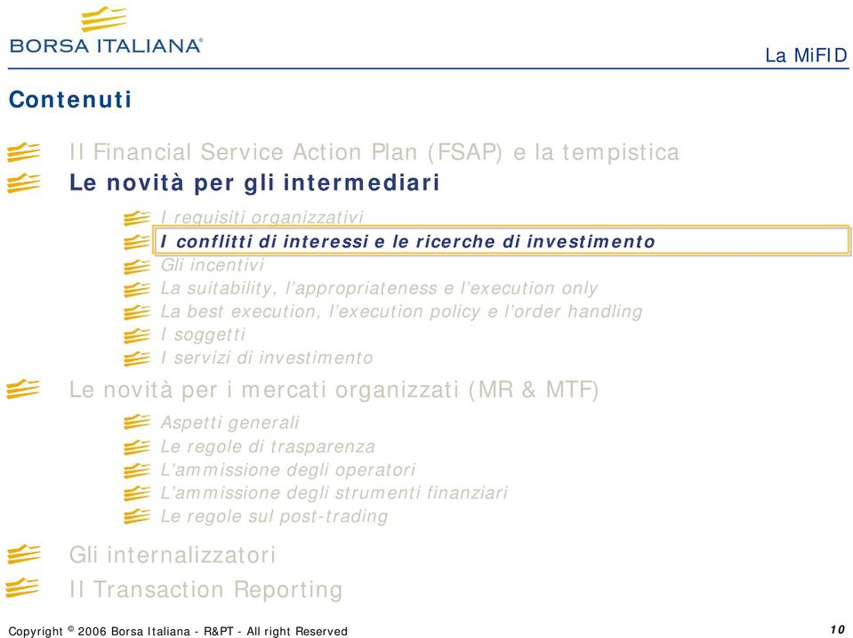 policy e l order handling I soggetti I servizi di investimento Le novità per i mercati organizzati (MR & MTF) Aspetti generali Le regole di