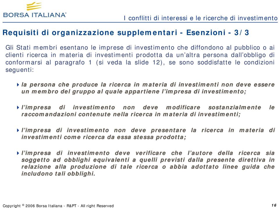 produce la ricerca in materia di investimenti non deve essere un membro del gruppo al quale appartiene l impresa l di investimento; l impresa di investimento non deve modificare sostanzialmente le