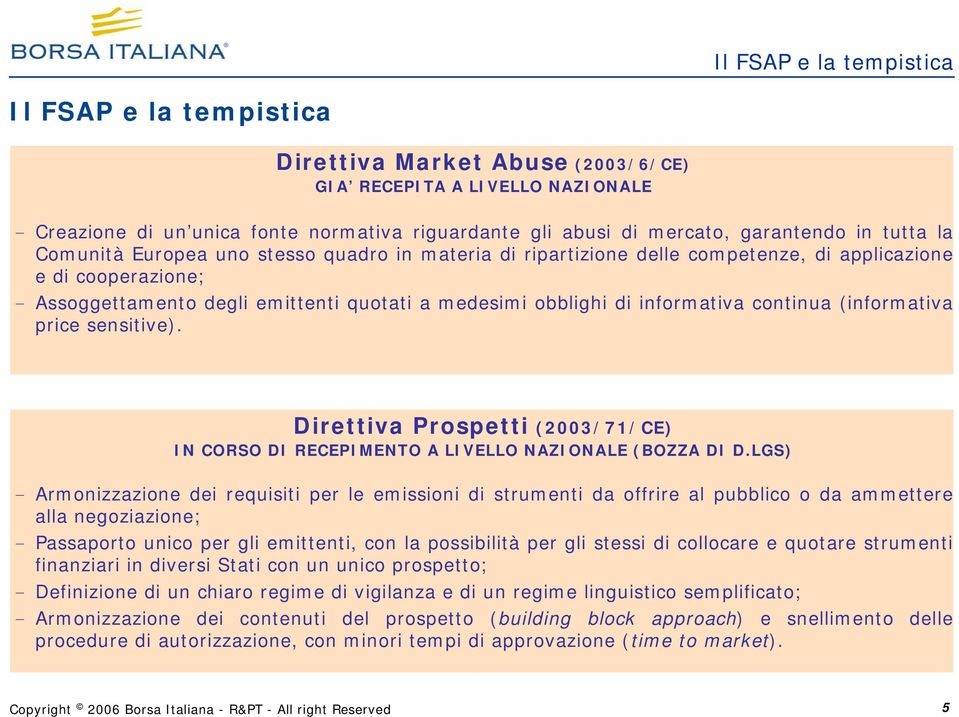 di informativa continua (informativa price sensitive). Direttiva Prospetti (2003/71/CE) IN CORSO DI RECEPIMENTO A LIVELLO NAZIONALE (BOZZA DI D.