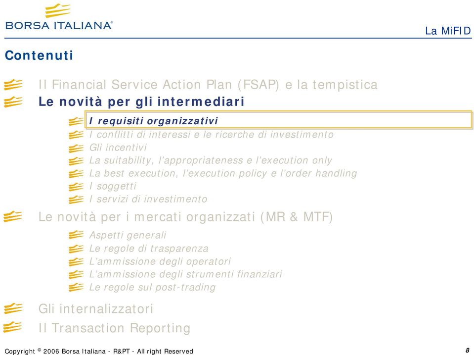 policy e l order handling I soggetti I servizi di investimento Le novità per i mercati organizzati (MR & MTF) Aspetti generali Le regole di