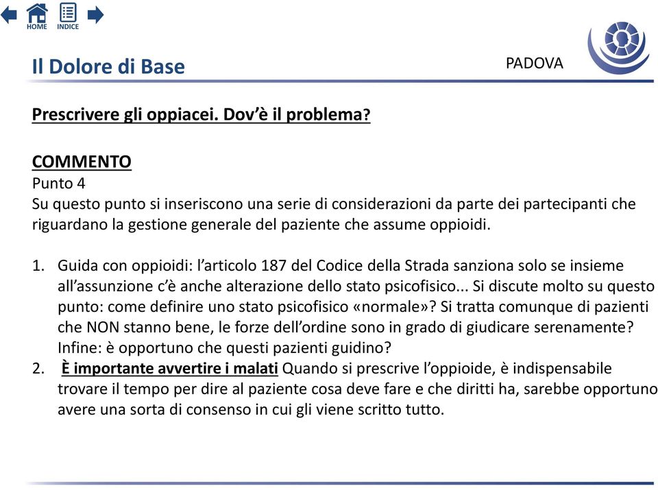 Guida con oppioidi: l articolo 187 del Codice della Strada sanziona solo se insieme all assunzione c è anche alterazione dello stato psicofisico.