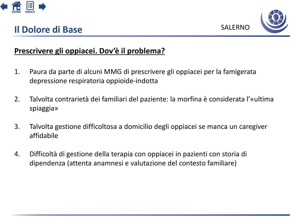 Talvolta contrarietà dei familiari del paziente: la morfina è considerata l «ultima spiaggia» 3.