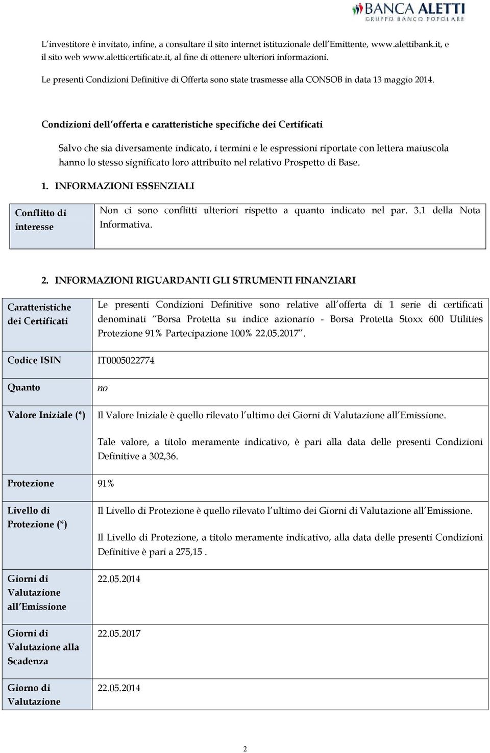 Condizioni dell offerta e caratteristiche specifiche dei Certificati Salvo che sia diversamente indicato, i termini e le espressioni riportate con lettera maiuscola hanno lo stesso significato loro