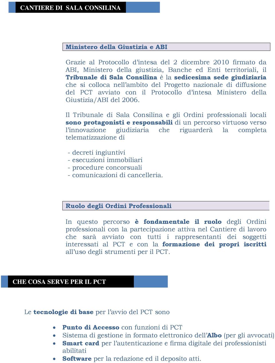 Il Tribunale di Sala Consilina e gli Ordini professionali locali sono protagonisti e responsabili di un percorso virtuoso verso l innovazione giudiziaria che riguarderà la completa telematizzazione