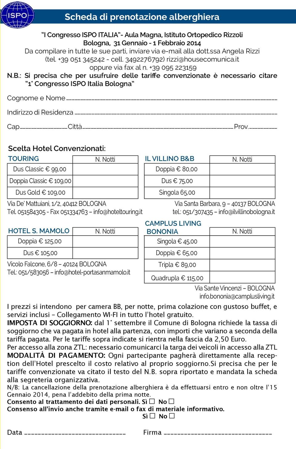 : Si precisa che per usufruire delle tariffe convenzionate è necessario citare 1 Congresso ISPO Italia Bologna Cognome e Nome Indirizzo di Residenza Cap Città Prov.