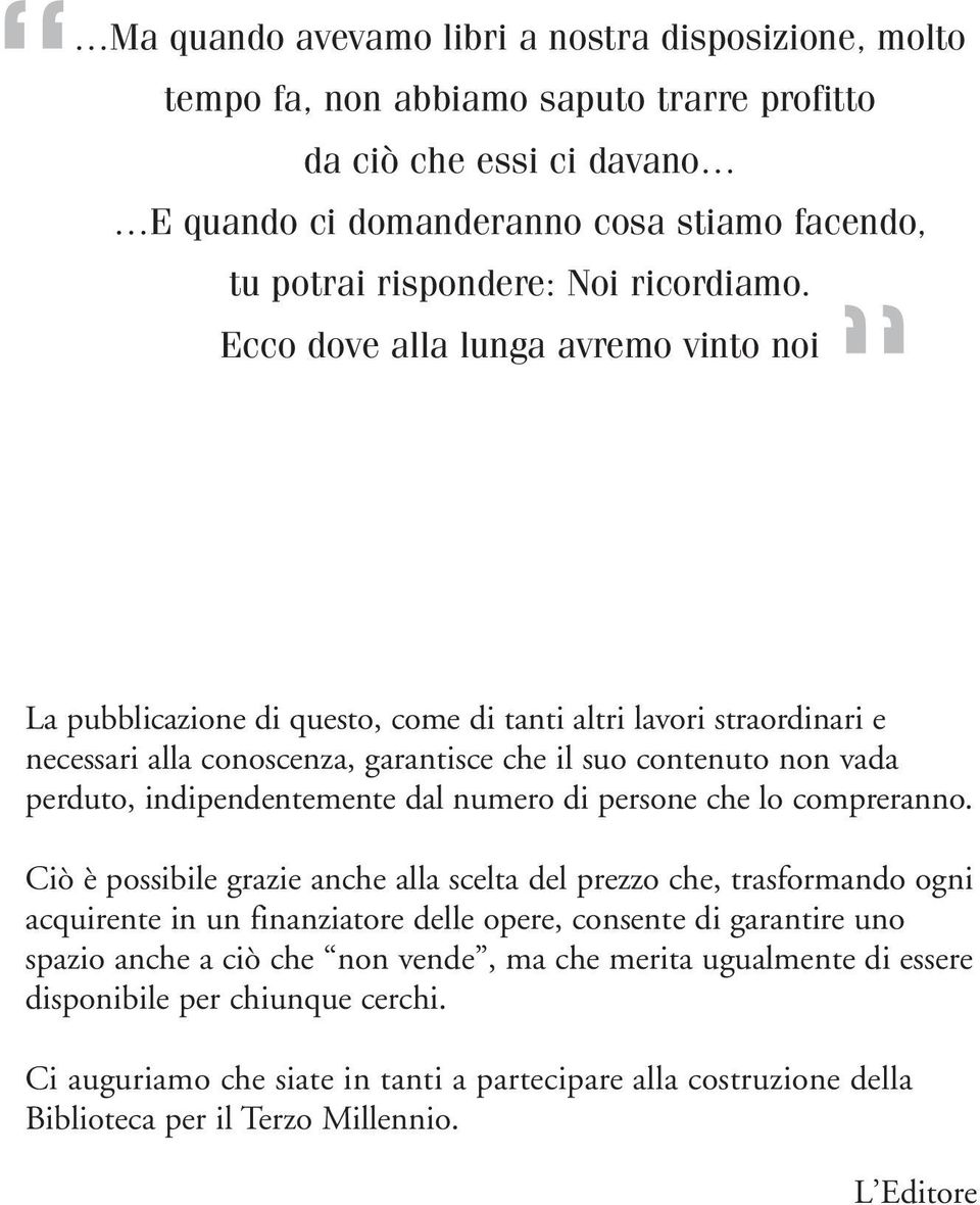 Ecco dove alla lunga avremo vinto noi La pubblicazione di questo, come di tanti altri lavori straordinari e necessari alla conoscenza, garantisce che il suo contenuto non vada perduto,