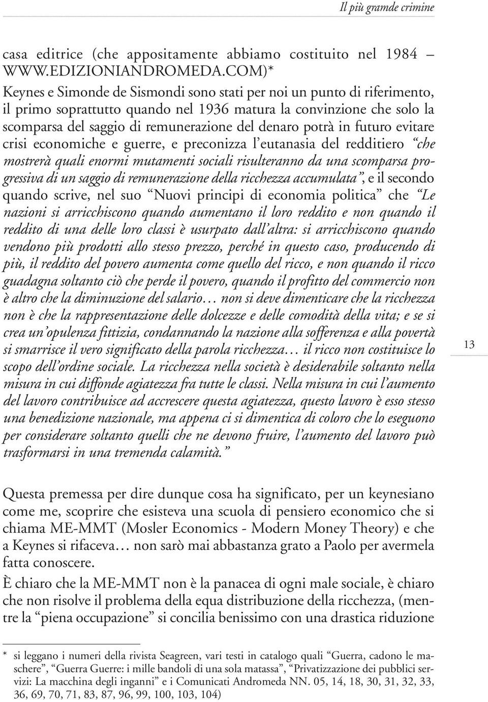 potrà in futuro evitare crisi economiche e guerre, e preconizza l eutanasia del redditiero che mostrerà quali enormi mutamenti sociali risulteranno da una scomparsa progressiva di un saggio di