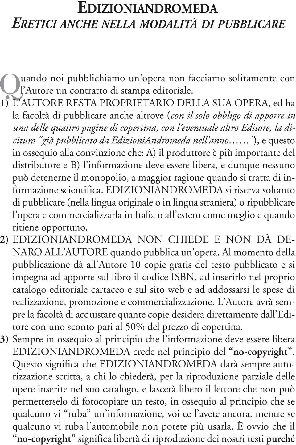 la dicitura già pubblicato da EdizioniAndromeda nell anno ), e questo in ossequio alla convinzione che: A) il produttore è più importante del distributore e B) l informazione deve essere libera, e