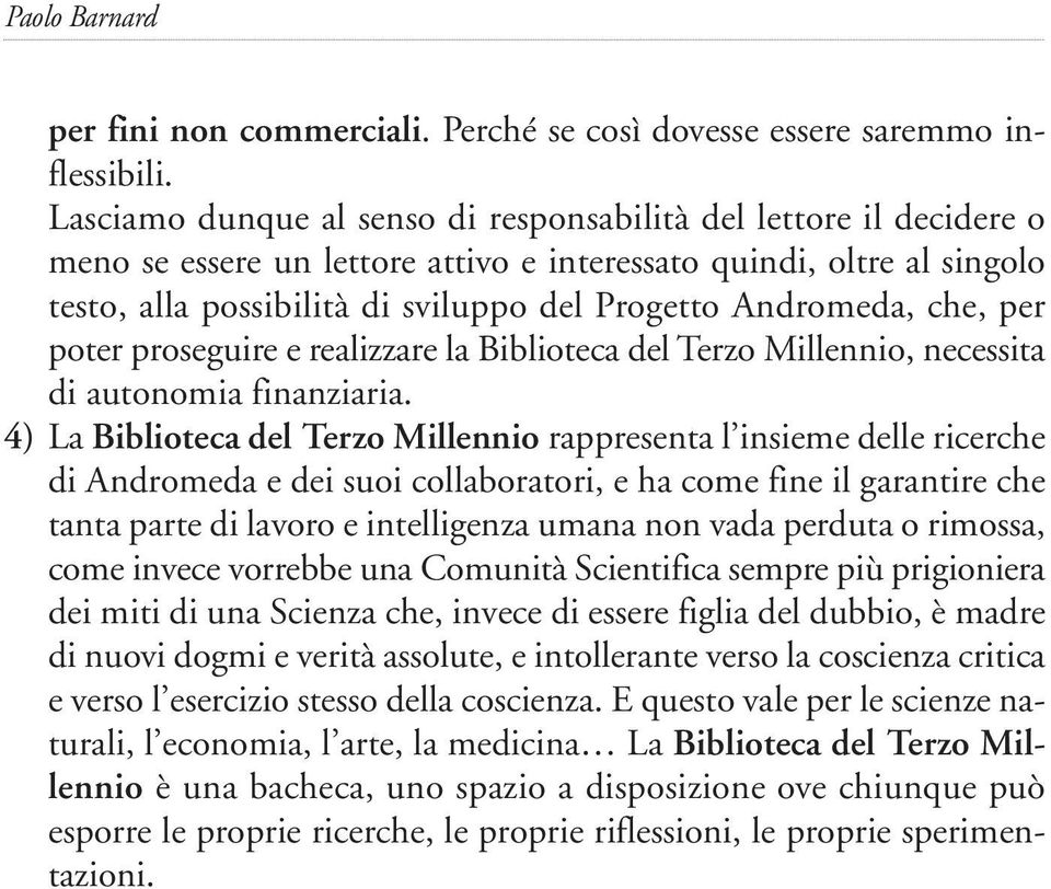 Andromeda, che, per poter proseguire e realizzare la Biblioteca del Terzo Millennio, necessita di autonomia finanziaria.