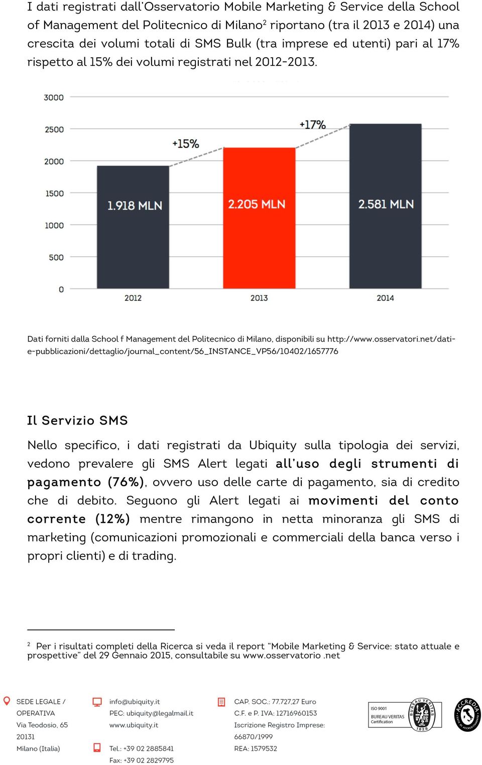 net/datie-pubblicazioni/dettaglio/journal_content/56_instance_vp56/10402/1657776 Il Servizio SMS Nello specifico, i dati registrati da Ubiquity sulla tipologia dei servizi, vedono prevalere gli SMS