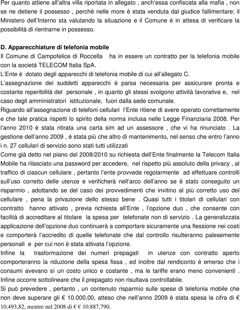 Apparecchiature di telefonia mobile Il Comune di Campofelice di Roccella ha in essere un contratto per la telefonia mobile con la società TELECOM Italia SpA.