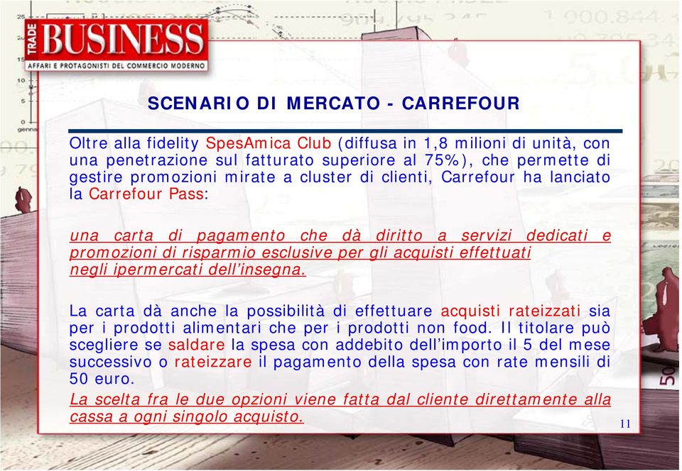 dell insegna. La carta dà anche la possibilità di effettuare acquisti rateizzati sia per i prodotti alimentari che per i prodotti non food.