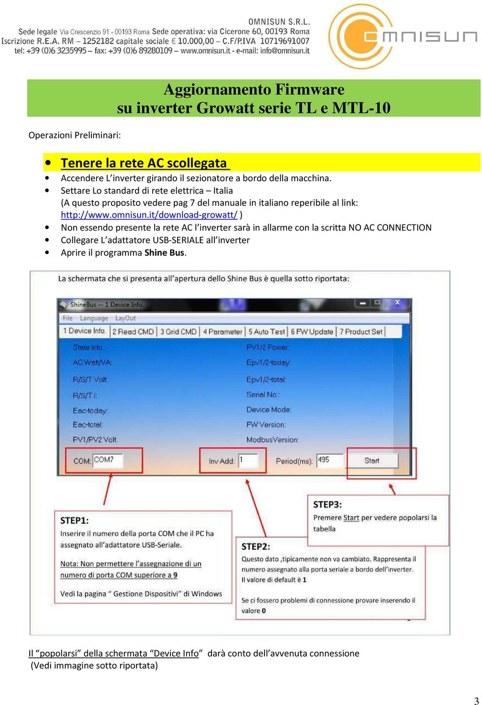 Settare Lo standard di rete elettrica Italia (A questo proposito vedere pag 7 del manuale in italiano reperibile al link: http://www.omnisun.