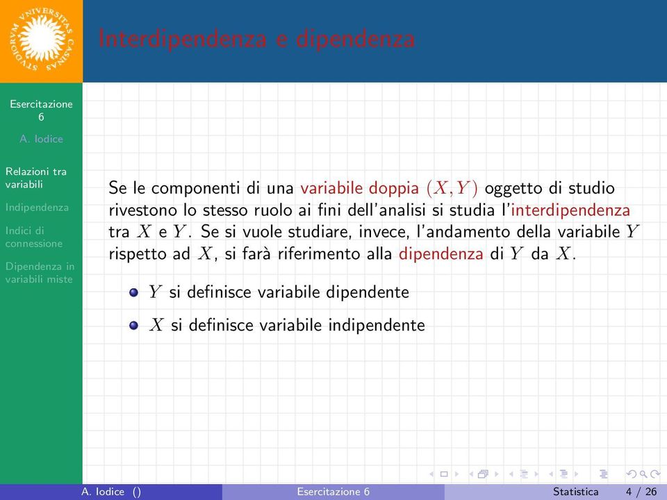 Se si vuole studiare, invece, l andamento della variabile Y rispetto ad X, si farà riferimento alla