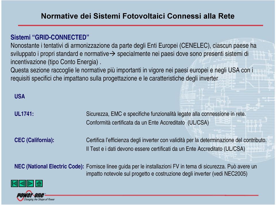 Questa sezione raccoglie le normative più importanti in vigore nei paesi europei e negli USA con i requisiti specifici che impattano sulla progettazione e le caratteristiche degli inverter USA