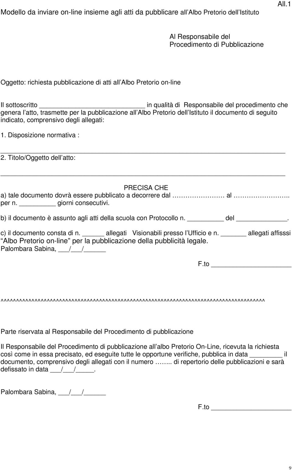 trasmette per la pubblicazione all Albo Pretorio dell Istituto il documento di seguito indicato, comprensivo degli allegati: 1. Disposizione normativa : 2.