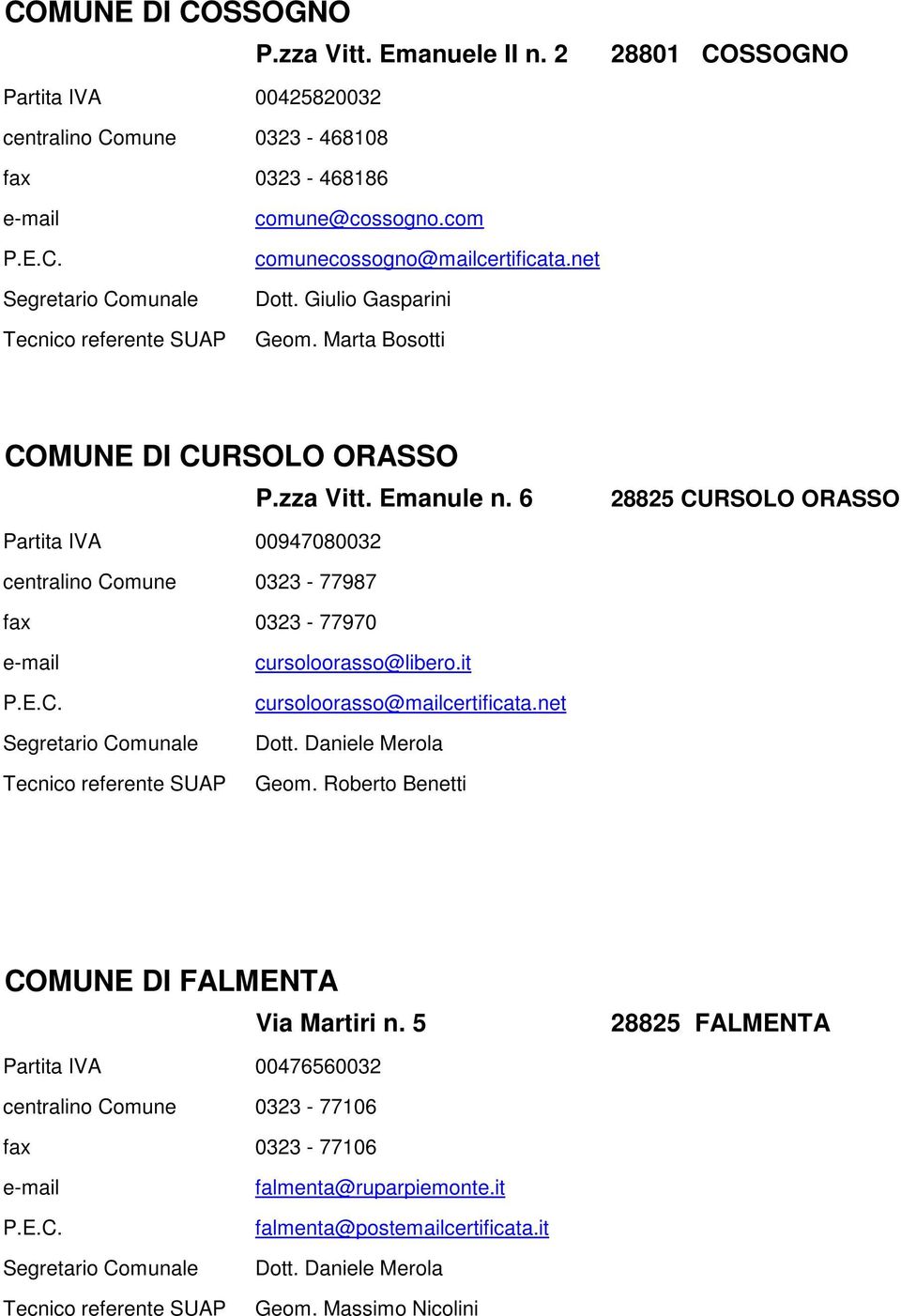 6 28825 CURSOLO ORASSO Partita IVA 00947080032 centralino Comune 0323-77987 fax 0323-77970 cursoloorasso@libero.it cursoloorasso@mailcertificata.net Dott.