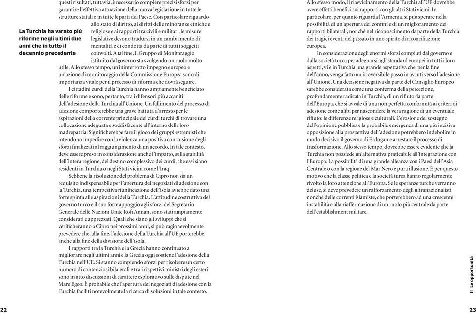 legislative devono tradursi in un cambiamento di anni che in tutto il mentalità e di condotta da parte di tutti i soggetti decennio precedente coinvolti.