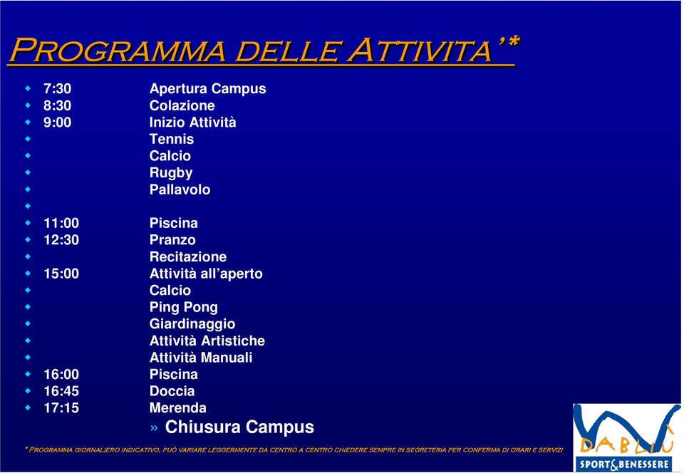 Artistiche Attività Manuali Piscina Doccia Merenda» Chiusura Campus * Programma giornaliero indicativo, può variare