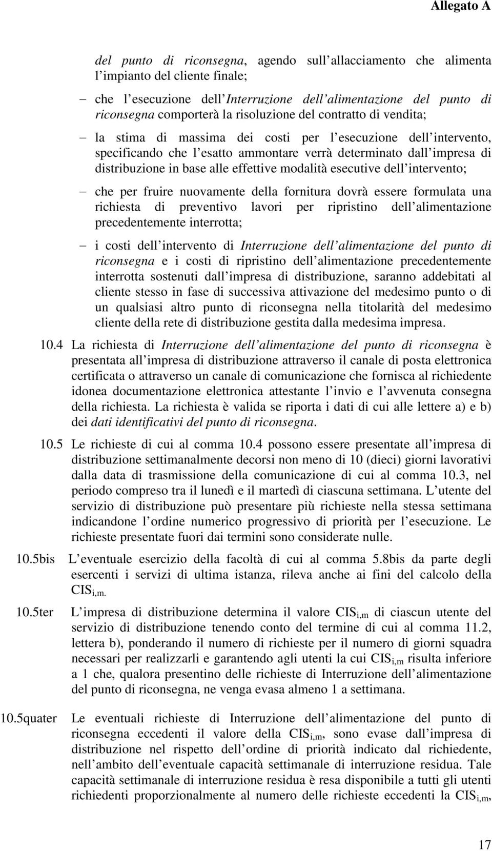 risoluzione del contratto di vendita; la stima di massima dei costi per l esecuzione dell intervento, specificando che l esatto ammontare verrà determinato dall impresa di distribuzione in base alle