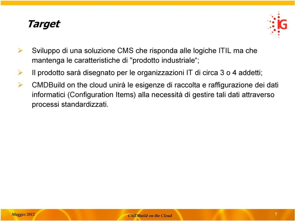 circa 3 o 4 addetti; CMDBuild on the cloud unirà le esigenze di raccolta e raffigurazione dei