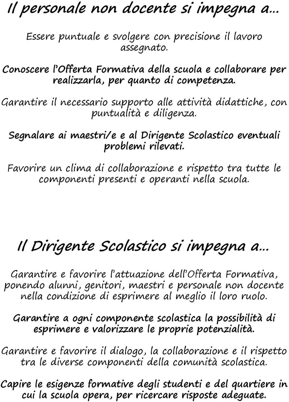 Favorire un clima di collaborazione e rispetto tra tutte le componenti presenti e operanti nella scuola.