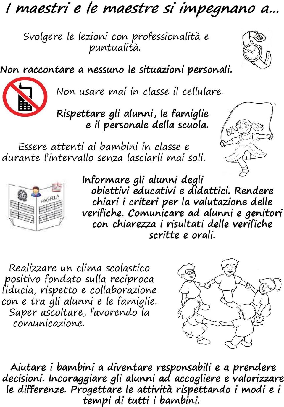 Informare gli alunni degli obiettivi educativi e didattici. Rendere chiari i criteri per la valutazione delle verifiche.