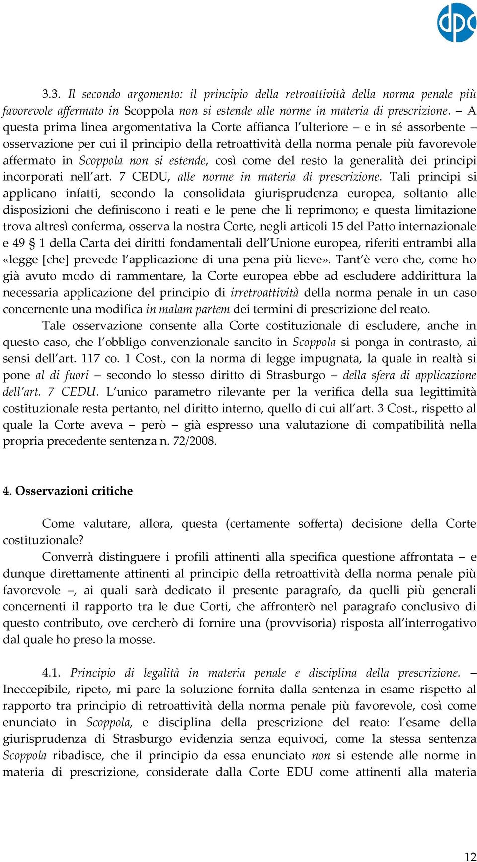 si estende, così come del resto la generalità dei principi incorporati nell art. 7 CEDU, alle norme in materia di prescrizione.