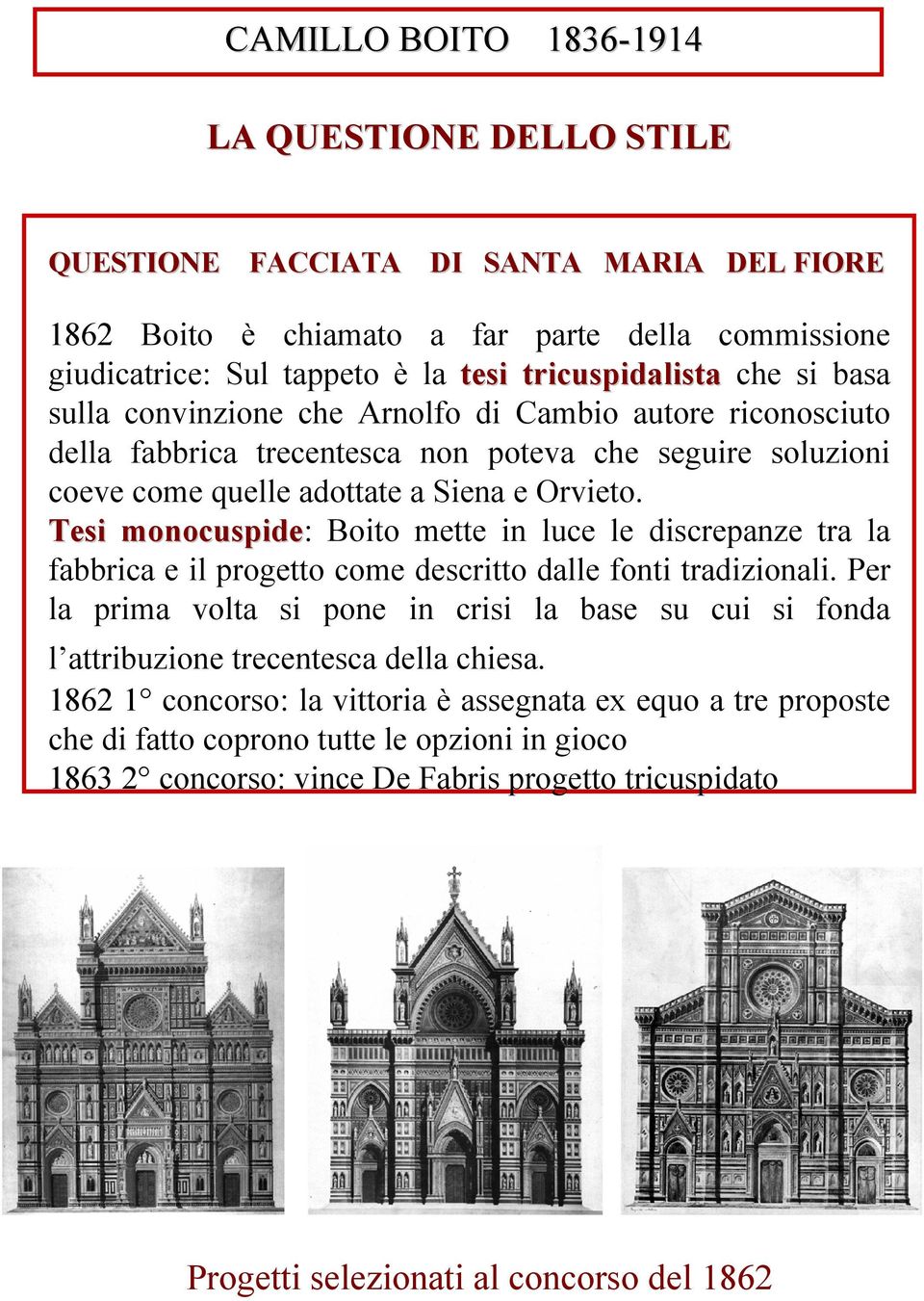 Tesi monocuspide: Boito mette in luce le discrepanze tra la fabbrica e il progetto come descritto dalle fonti tradizionali.