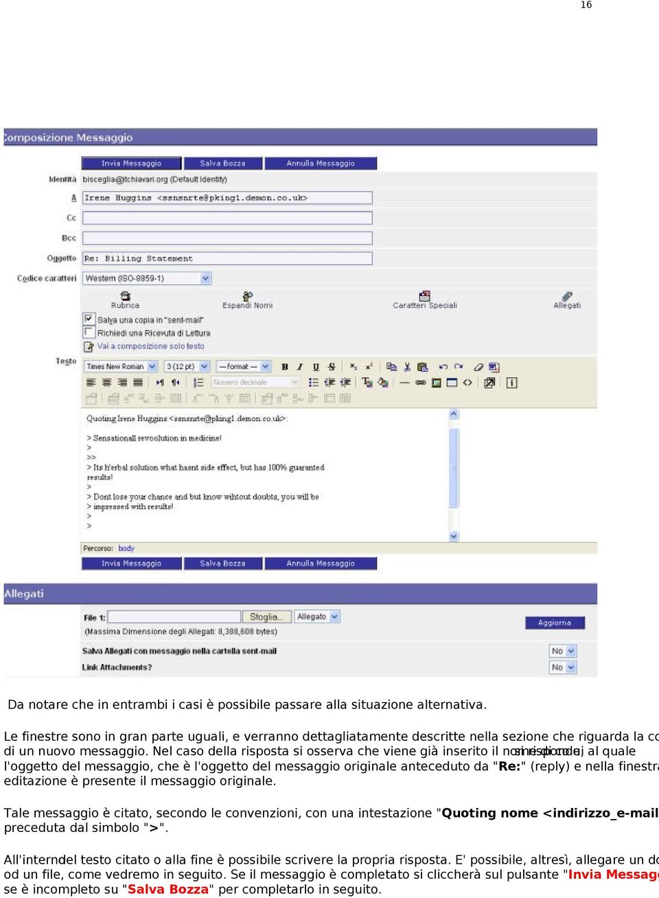 editazioneèpresenteilmessaggiooriginale. Talemessaggioècitato,secondoleconvenzioni,conunaintestazione"Quotingnome<indirizzo_e mail> precedutadalsimbolo">".