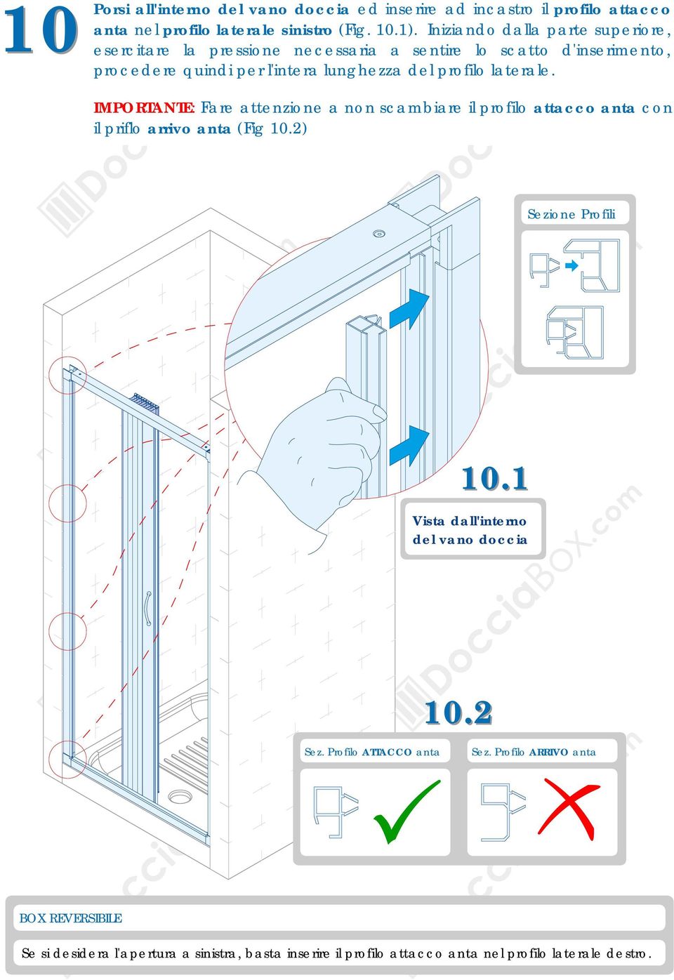 laterale. IMPORTANTE: Fare attenzione a non scambiare il profilo attacco anta con il priflo arrivo anta (Fig 10.2) Sezione Profili 10.