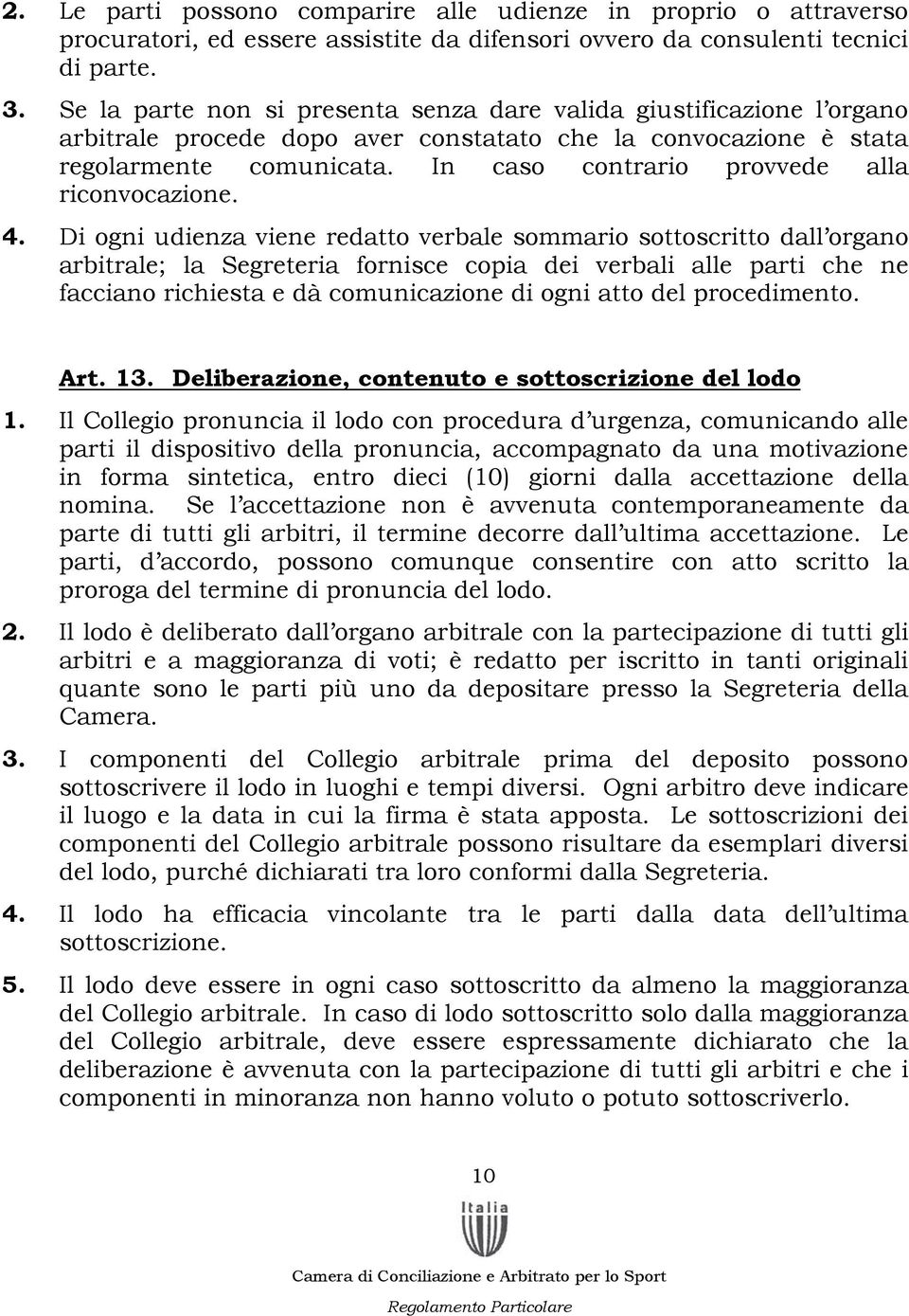 In caso contrario provvede alla riconvocazione. 4.