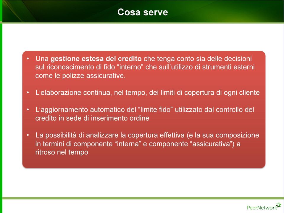 L elaborazione continua, nel tempo, dei limiti di copertura di ogni cliente L aggiornamento automatico del limite fido utilizzato