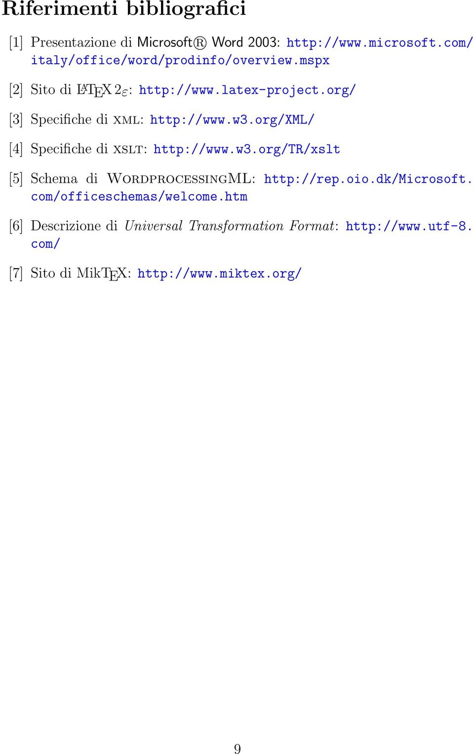 org/ [3] Specifiche di xml: http://www.w3.org/xml/ [4] Specifiche di xslt: http://www.w3.org/tr/xslt [5] Schema di WordprocessingML: http://rep.
