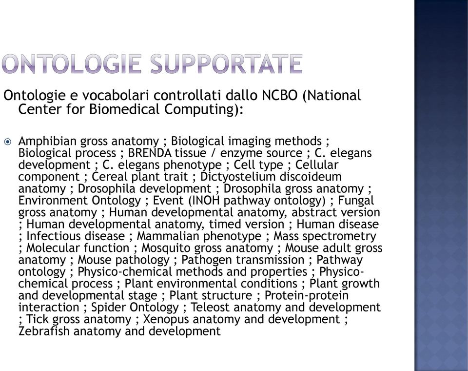 elegans phenotype ; Cell type ; Cellular component ; Cereal plant trait ; Dictyostelium discoideum anatomy ; Drosophila development ; Drosophila gross anatomy ; Environment Ontology ; Event (INOH