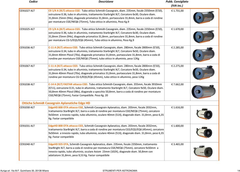 731,00 CE91025-XLT C9 1/4 A (XLT) attacco CG5: Tubo ottico Schmidt-Cassegrain, diam. 235mm, focale 2350mm (f/10), ostruzione 0.